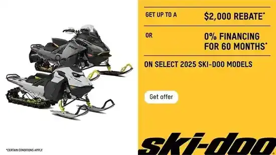 Get up to $2,000 rebate or 0% financing for 60 months on select 2025 Ski-Doo models